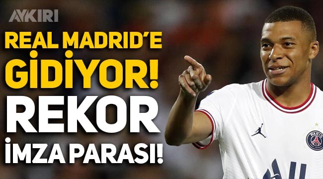 Kylian Mbappe, Real Madrid'e gidiyor: Rekor maaş ve imza parası!